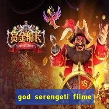 god serengeti filme completo dublado