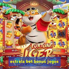 estrela bet bonus jogos