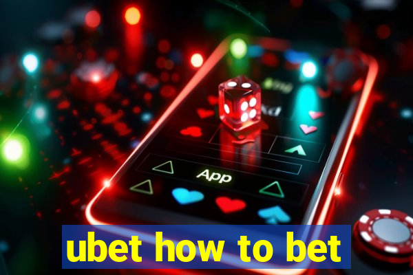 ubet how to bet