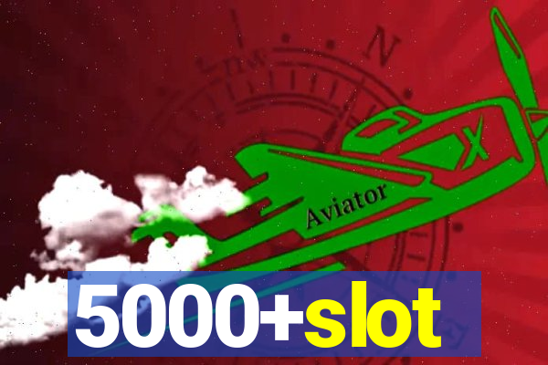 5000+slot