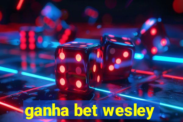 ganha bet wesley