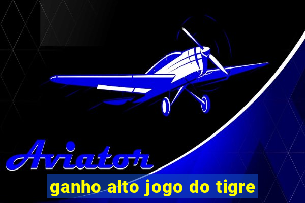 ganho alto jogo do tigre