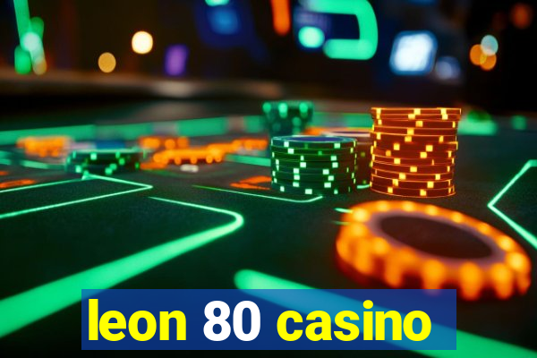 leon 80 casino