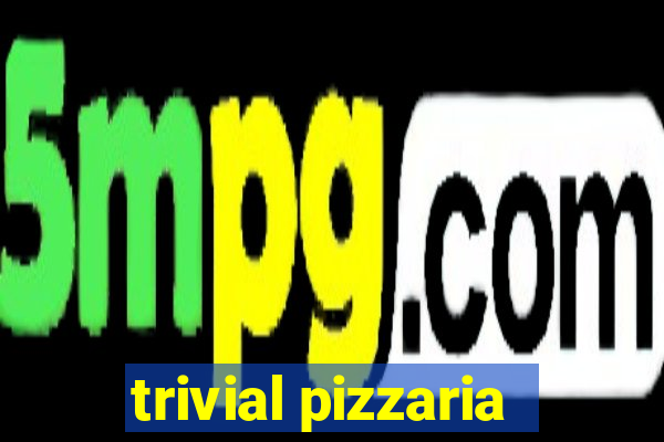 trivial pizzaria