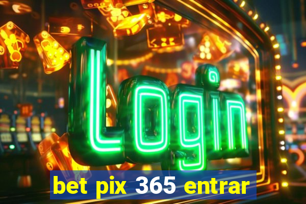 bet pix 365 entrar