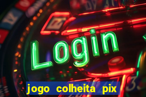 jogo colheita pix paga mesmo