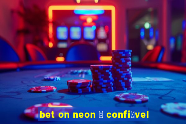 bet on neon 茅 confi谩vel