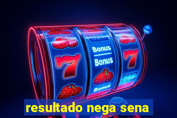 resultado nega sena