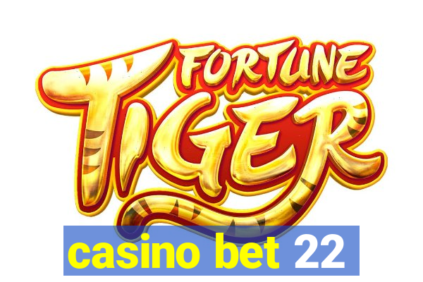 casino bet 22