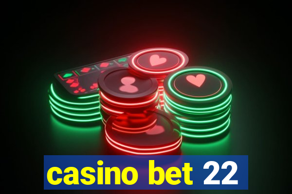 casino bet 22