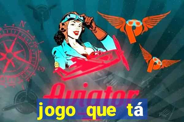 jogo que tá ganhando dinheiro