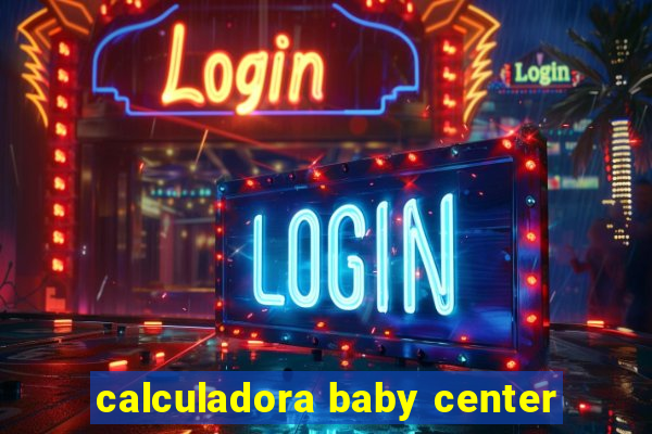 calculadora baby center