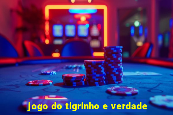 jogo do tigrinho e verdade