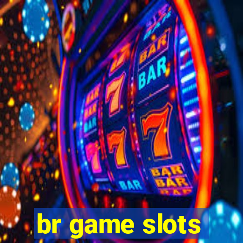 br game slots