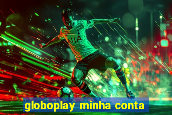 globoplay minha conta