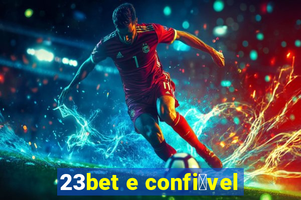 23bet e confi谩vel