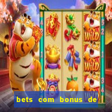 bets com bonus de cadastro sem deposito