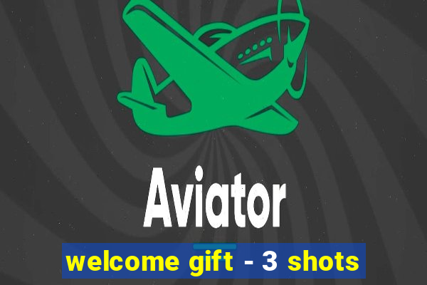 welcome gift - 3 shots