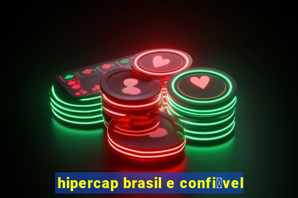 hipercap brasil e confi谩vel