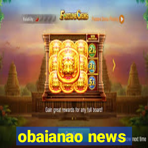 obaianao news