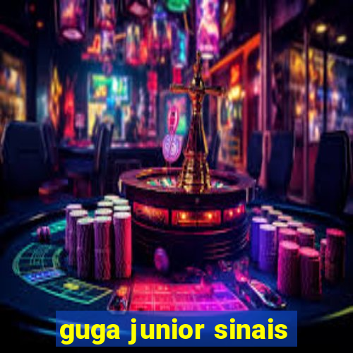 guga junior sinais