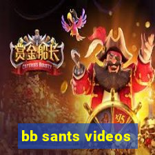 bb sants videos