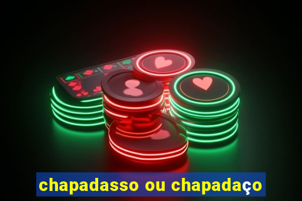 chapadasso ou chapadaço