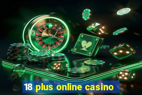 18 plus online casino