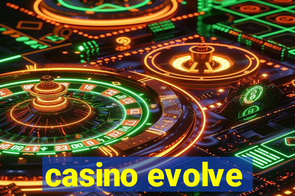 casino evolve