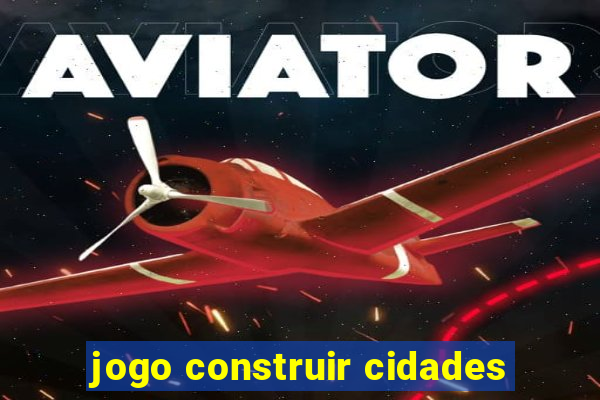 jogo construir cidades