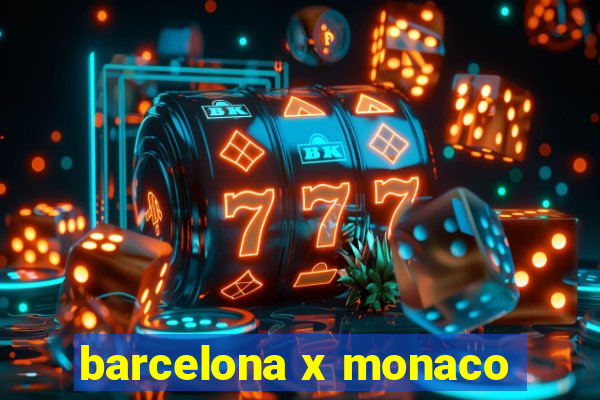 barcelona x monaco