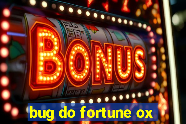 bug do fortune ox