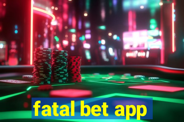 fatal bet app