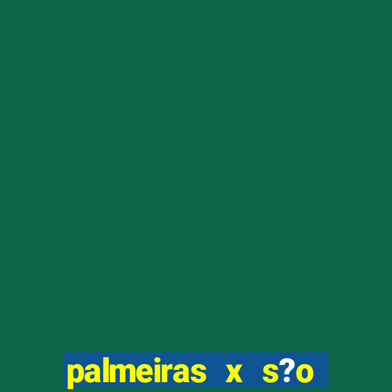 palmeiras x s?o paulo palpite