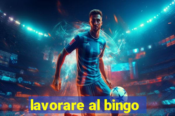 lavorare al bingo