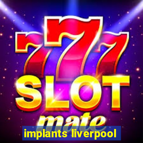 implants liverpool