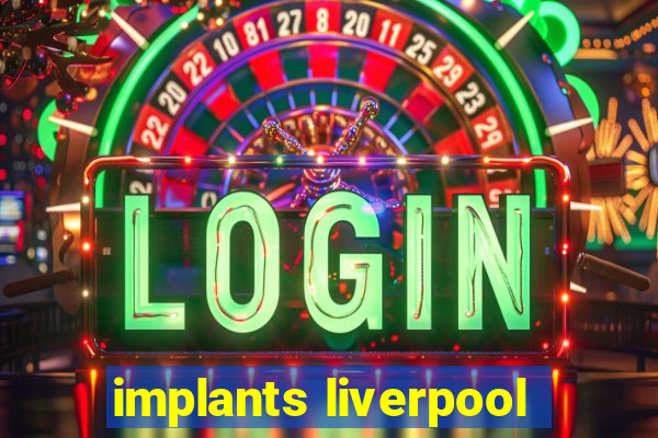 implants liverpool