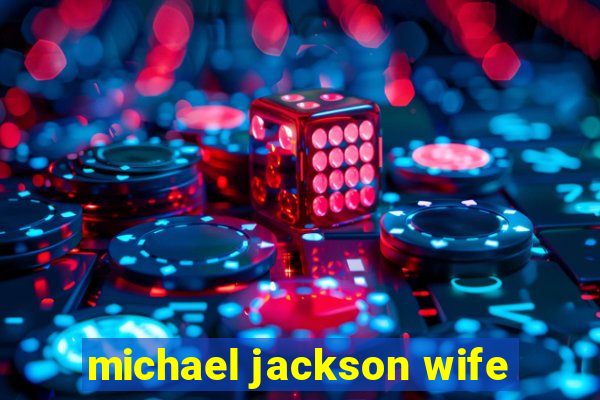 michael jackson wife