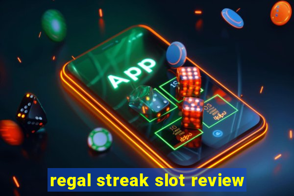 regal streak slot review