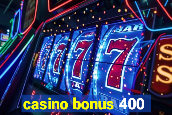 casino bonus 400