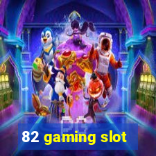 82 gaming slot