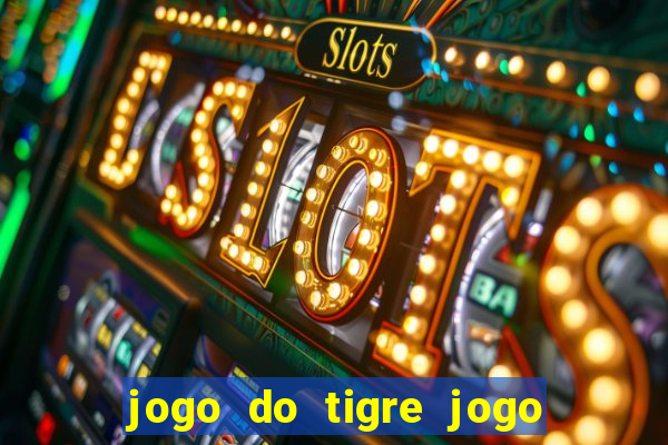 jogo do tigre jogo do tigre