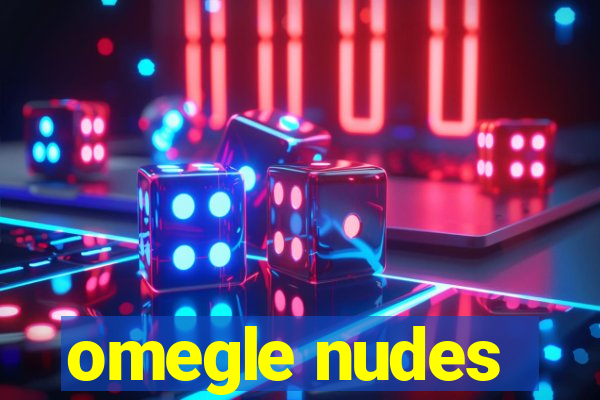 omegle nudes