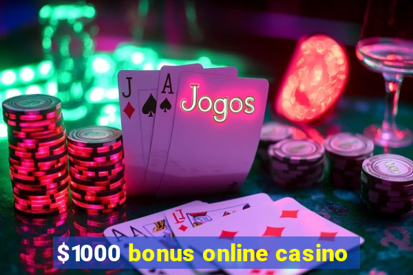 $1000 bonus online casino