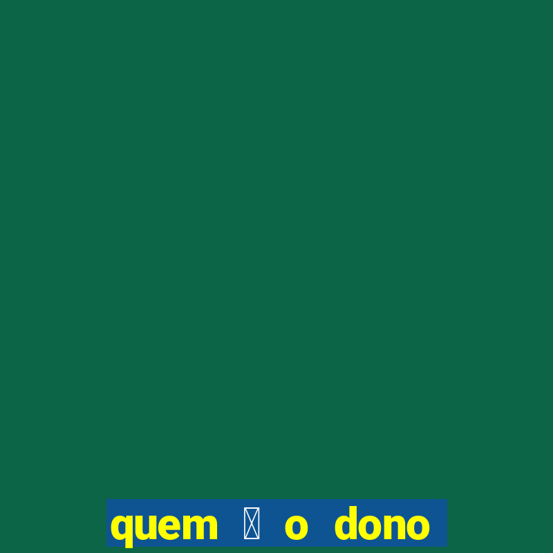 quem 茅 o dono da sportingbet