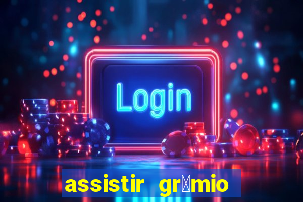 assistir gr锚mio ao vivo em hd