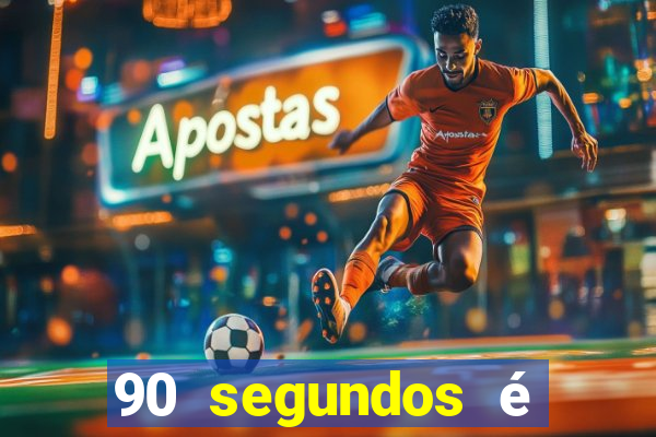 90 segundos é quanto tempo