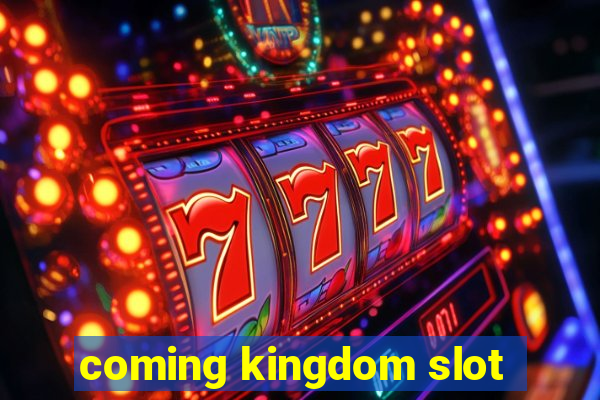 coming kingdom slot