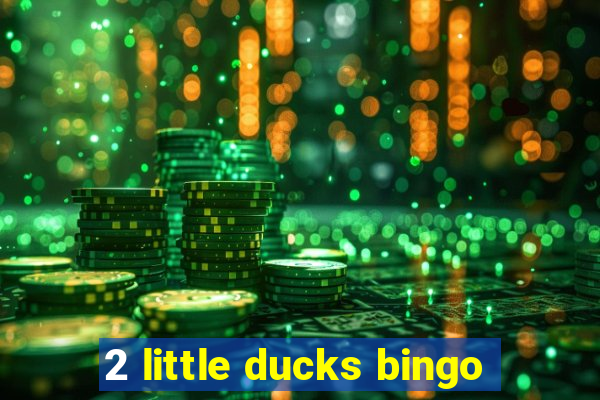 2 little ducks bingo