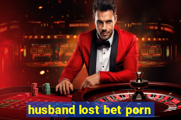 husband lost bet porn